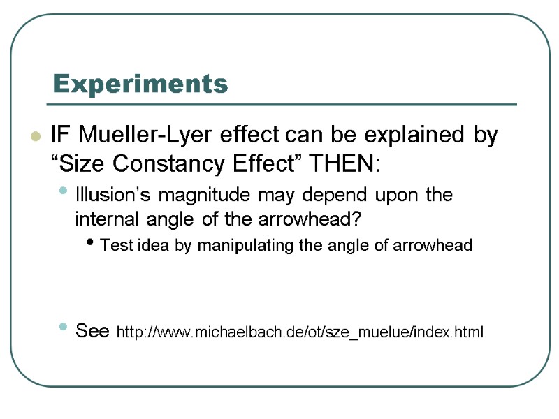 Experiments IF Mueller-Lyer effect can be explained by “Size Constancy Effect” THEN: Illusion’s magnitude